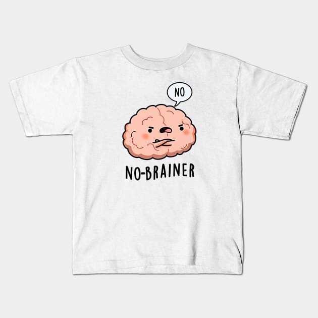 No Brainer Says Kids T-Shirt by TypeTickles